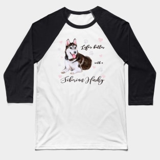 Lifes Better with a Siberian Husky! Especially for Husky Dog Lovers! Baseball T-Shirt